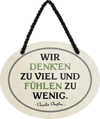 4252024246162	Schilderstore24	 ''Wir denken zu viel und fühlen zu wenig'' Schilderstore24 Blechschilder sind perfekt als Geschenk zu Weihnachten, Geburtstage, Feiern, Partys, Grillabende, Namenstag, Feiertag, Mädelsabend, Hochzeit. Jederzeit stilvoll im Wohnzimmer, Partykeller, Garage, Praxis, Büro, Café, Hauseingang Weisheiten Leben Sprichwörter Tipp wahrheit sprichwort tiefsinnig ratschlag