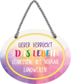 4252024246124	Schilderstore24	 ''Lieber verrückt das Leben geniessen als normal'' Schilderstore24 Blechschilder sind perfekt als Geschenk zu Weihnachten, Geburtstage, Feiern, Partys, Grillabende, Namenstag, Feiertag, Mädelsabend, Hochzeit. Jederzeit stilvoll im Wohnzimmer, Partykeller, Garage, Praxis, Büro, Café, Hauseingang Weisheiten Leben Sprichwörter Tipp wahrheit sprichwort tiefsinnig ratschlag