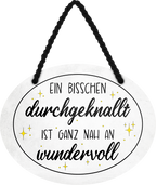 4252024246087	Schilderstore24	 ''Ein bisschen durchgeknallt ist nah an wundervoll'' Schilderstore24 Blechschilder sind perfekt als Geschenk zu Weihnachten, Geburtstage, Feiern, Partys, Grillabende, Namenstag, Feiertag, Mädelsabend, Hochzeit. Jederzeit stilvoll im Wohnzimmer, Partykeller, Garage, Praxis, Büro, Café, Hauseingang Weisheiten Leben Sprichwörter Tipp wahrheit sprichwort tiefsinnig ratschlag