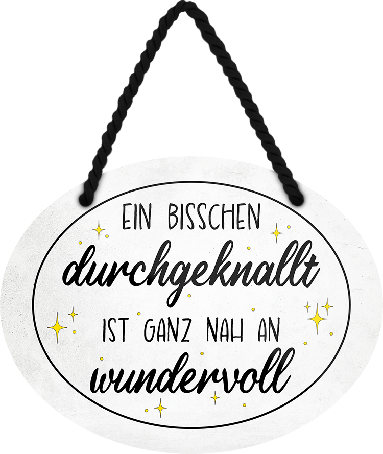 4252024246087	Schilderstore24	 ''Ein bisschen durchgeknallt ist nah an wundervoll'' Schilderstore24 Blechschilder sind perfekt als Geschenk zu Weihnachten, Geburtstage, Feiern, Partys, Grillabende, Namenstag, Feiertag, Mädelsabend, Hochzeit. Jederzeit stilvoll im Wohnzimmer, Partykeller, Garage, Praxis, Büro, Café, Hauseingang Weisheiten Leben Sprichwörter Tipp wahrheit sprichwort tiefsinnig ratschlag