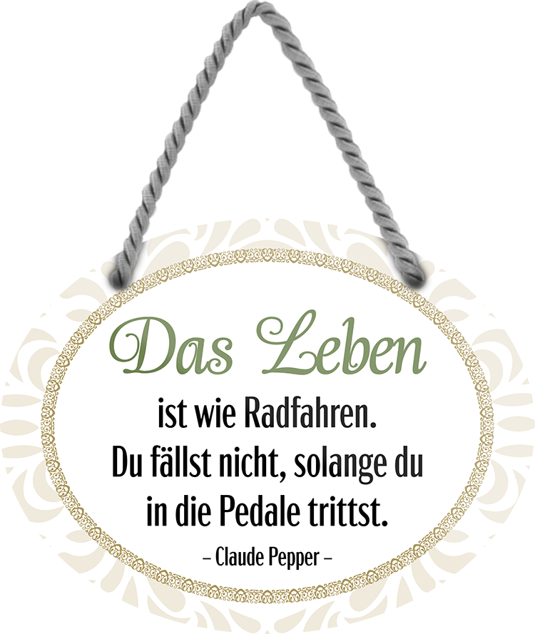 4252024246063	Schilderstore24	 ''Das Leben ist wie Radfahren. Fällst nicht Pedale trittst'' Schilderstore24 Blechschilder sind perfekt als Geschenk zu Weihnachten, Geburtstage, Feiern, Partys, Grillabende, Namenstag, Feiertag, Mädelsabend, Hochzeit. Jederzeit stilvoll im Wohnzimmer, Partykeller, Garage, Praxis, Büro, Café, Hauseingang Weisheiten Leben Sprichwörter Tipp wahrheit sprichwort tiefsinnig ratschlag