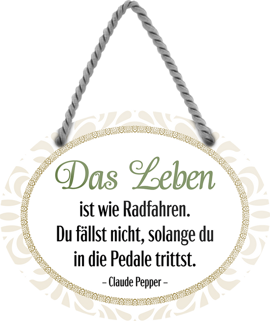 4252024246063	Schilderstore24	 ''Das Leben ist wie Radfahren. Fällst nicht Pedale trittst'' Schilderstore24 Blechschilder sind perfekt als Geschenk zu Weihnachten, Geburtstage, Feiern, Partys, Grillabende, Namenstag, Feiertag, Mädelsabend, Hochzeit. Jederzeit stilvoll im Wohnzimmer, Partykeller, Garage, Praxis, Büro, Café, Hauseingang Weisheiten Leben Sprichwörter Tipp wahrheit sprichwort tiefsinnig ratschlag