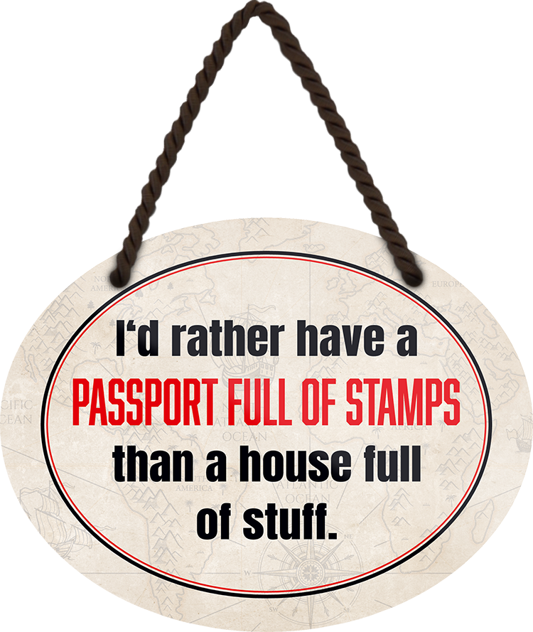 4252024246100	Schilderstore24	 ''I'd rather have a passport full of stamps'' Schilderstore24 Blechschilder sind perfekt als Geschenk zu Weihnachten, Geburtstage, Feiern, Partys, Grillabende, Namenstag, Feiertag, Mädelsabend, Hochzeit. Jederzeit stilvoll im Wohnzimmer, Partykeller, Garage, Praxis, Büro, Café, Hauseingang Weisheiten Leben Sprichwörter Tipp wahrheit sprichwort tiefsinnig ratschlag