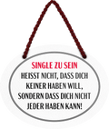 4252024246148	Schilderstore24	 ''Single zu sein heisst, dass nicht nicht jeder haben kann'' Schilderstore24 Blechschilder sind perfekt als Geschenk zu Weihnachten, Geburtstage, Feiern, Partys, Grillabende, Namenstag, Feiertag, Mädelsabend, Hochzeit. Jederzeit stilvoll im Wohnzimmer, Partykeller, Garage, Praxis, Büro, Café, Hauseingang Weisheiten Leben Sprichwörter Tipp wahrheit sprichwort tiefsinnig ratschlag