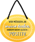 4252024246179	Schilderstore24	 ''Wir müssen ja sowieso denken, warum nicht gleich Positiv'' Schilderstore24 Blechschilder sind perfekt als Geschenk zu Weihnachten, Geburtstage, Feiern, Partys, Grillabende, Namenstag, Feiertag, Mädelsabend, Hochzeit. Jederzeit stilvoll im Wohnzimmer, Partykeller, Garage, Praxis, Büro, Café, Hauseingang Weisheiten Leben Sprichwörter Tipp wahrheit sprichwort tiefsinnig ratschlag