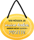 4252024246179	Schilderstore24	 ''Wir müssen ja sowieso denken, warum nicht gleich Positiv'' Schilderstore24 Blechschilder sind perfekt als Geschenk zu Weihnachten, Geburtstage, Feiern, Partys, Grillabende, Namenstag, Feiertag, Mädelsabend, Hochzeit. Jederzeit stilvoll im Wohnzimmer, Partykeller, Garage, Praxis, Büro, Café, Hauseingang Weisheiten Leben Sprichwörter Tipp wahrheit sprichwort tiefsinnig ratschlag