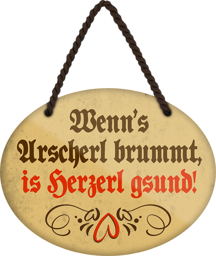 4252024246155	Schilderstore24	 ''Wenn's Arscherl brummt, is Herzerl gsund'' Schilderstore24 Blechschilder sind perfekt als Geschenk zu Weihnachten, Geburtstage, Feiern, Partys, Grillabende, Namenstag, Feiertag, Mädelsabend, Hochzeit. Jederzeit stilvoll im Wohnzimmer, Partykeller, Garage, Praxis, Büro, Café, Hauseingang Weisheiten Leben Sprichwörter Tipp wahrheit sprichwort tiefsinnig ratschlag