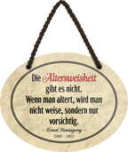 4252024246070	Schilderstore24	 ''Die Altersweisheit gibt's nicht. Man wird vorsichtig'' Schilderstore24 Blechschilder sind perfekt als Geschenk zu Weihnachten, Geburtstage, Feiern, Partys, Grillabende, Namenstag, Feiertag, Mädelsabend, Hochzeit. Jederzeit stilvoll im Wohnzimmer, Partykeller, Garage, Praxis, Büro, Café, Hauseingang Weisheiten Leben Sprichwörter Tipp wahrheit sprichwort tiefsinnig ratschlag