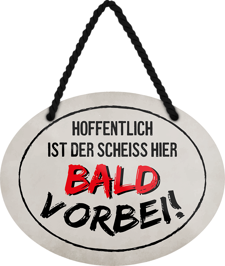 4252024245332	Schilderstore24	 ''Hoffentlich ist der Scheiss hier bald vorbei'' Schilderstore24 Blechschilder sind perfekt als Geschenk zu Weihnachten, Geburtstage, Feiern, Partys, Grillabende, Namenstag, Feiertag, Mädelsabend, Hochzeit. Jederzeit stilvoll im Wohnzimmer, Partykeller, Garage, Praxis, Büro, Café, Hauseingang Büro Chef Angestellter Arbeit Job Arbeitsplatz Alltag Beruf Ausbildung