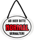 4252024245905	Schilderstore24	 ''Ab hier bitte Normal verhalten'' Schilderstore24 Blechschilder sind perfekt als Geschenk zu Weihnachten, Geburtstage, Feiern, Partys, Grillabende, Namenstag, Feiertag, Mädelsabend, Hochzeit. Jederzeit stilvoll im Wohnzimmer, Partykeller, Garage, Praxis, Büro, Café, Hauseingang Küche Haushalt Willkommen Eigenheim heim essen haus kochen herzlich Zuhause putzen