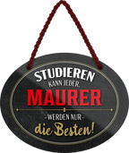 4252024245721	Schilderstore24	 ''Studieren kann jeder Maurer'' Schilderstore24 Blechschilder sind perfekt als Geschenk zu Weihnachten, Geburtstage, Feiern, Partys, Grillabende, Namenstag, Feiertag, Mädelsabend, Hochzeit. Jederzeit stilvoll im Wohnzimmer, Partykeller, Garage, Praxis, Büro,Architekt Hauseingang Handwerk Baustelle Arbeit Bau werkeln baustelle handwerker bauarbeiter