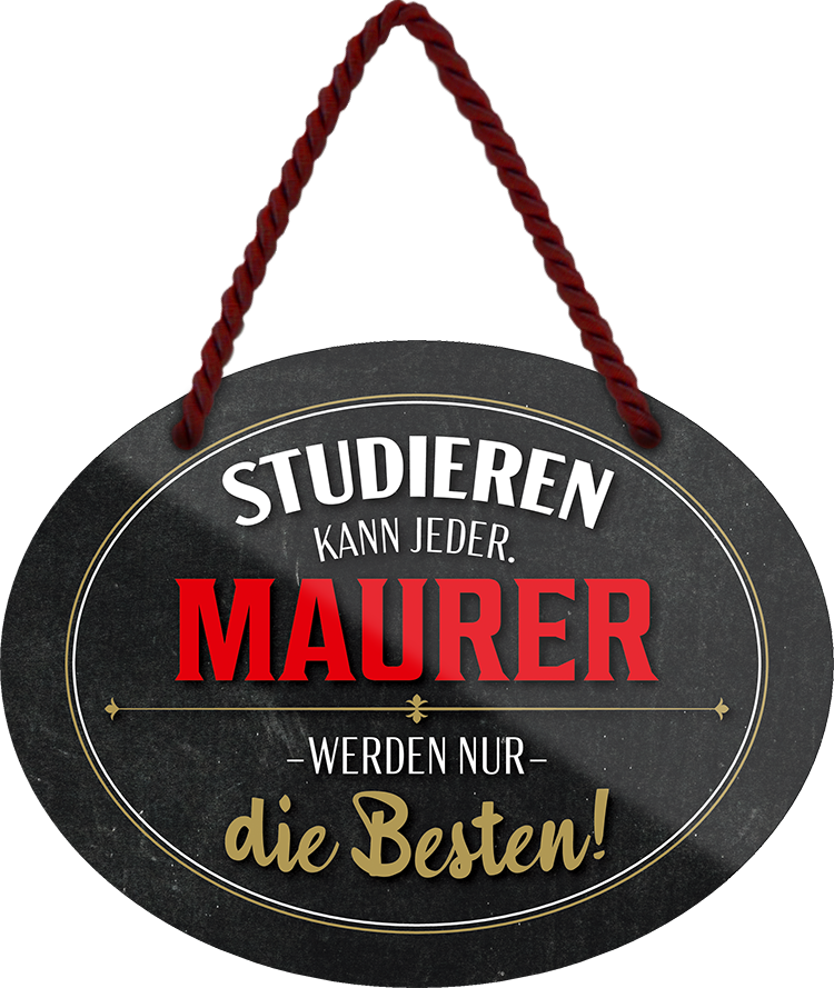 4252024245721	Schilderstore24	 ''Studieren kann jeder Maurer'' Schilderstore24 Blechschilder sind perfekt als Geschenk zu Weihnachten, Geburtstage, Feiern, Partys, Grillabende, Namenstag, Feiertag, Mädelsabend, Hochzeit. Jederzeit stilvoll im Wohnzimmer, Partykeller, Garage, Praxis, Büro,Architekt Hauseingang Handwerk Baustelle Arbeit Bau werkeln baustelle handwerker bauarbeiter