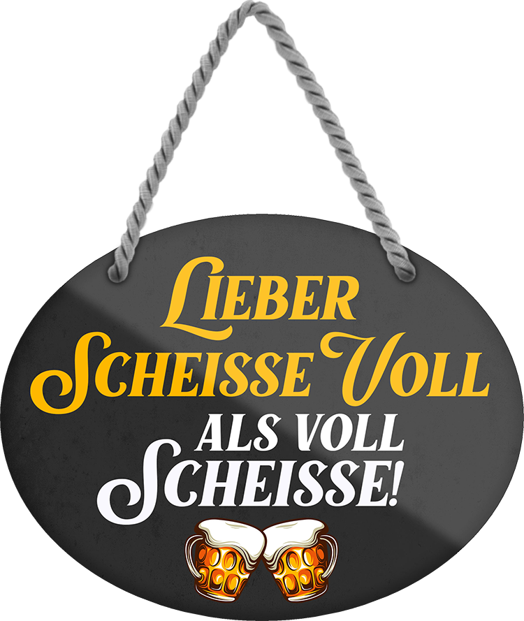 4252024248777		 ''Lieber scheisse voll als voll Scheisse'' Schilderstore24 Blechschilder sind perfekt als Geschenk zu Weihnachten, Geburtstage, Feiern, Partys, Grillabende, Namenstag, Feiertag, Mädelsabend, Hochzeit. Jederzeit stilvoll im Wohnzimmer, Partykeller, Garage, Praxis, Büro, Café, Hauseingang Alkohol Kasten Bier Saufen Getränk Bier Alkohol schaumkrone promille hopfen