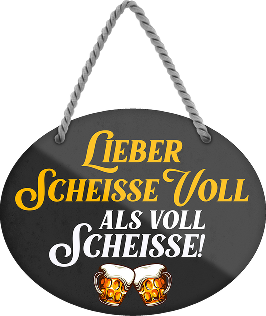 4252024248777		 ''Lieber scheisse voll als voll Scheisse'' Schilderstore24 Blechschilder sind perfekt als Geschenk zu Weihnachten, Geburtstage, Feiern, Partys, Grillabende, Namenstag, Feiertag, Mädelsabend, Hochzeit. Jederzeit stilvoll im Wohnzimmer, Partykeller, Garage, Praxis, Büro, Café, Hauseingang Alkohol Kasten Bier Saufen Getränk Bier Alkohol schaumkrone promille hopfen