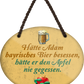 4252024248739		 ''Hätte Adam bayerisches Bier besessen Apfel'' Schilderstore24 Blechschilder sind perfekt als Geschenk zu Weihnachten, Geburtstage, Feiern, Partys, Grillabende, Namenstag, Feiertag, Mädelsabend, Hochzeit. Jederzeit stilvoll im Wohnzimmer, Partykeller, Garage, Praxis, Büro, Café, Hauseingang Alkohol Kasten Bier Saufen Getränk Bier Alkohol schaumkrone promille hopfen