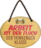 4252024248715		 ''Arbeit ist der Fluch trinkenden Klasse'' Schilderstore24 Blechschilder sind perfekt als Geschenk zu Weihnachten, Geburtstage, Feiern, Partys, Grillabende, Namenstag, Feiertag, Mädelsabend, Hochzeit. Jederzeit stilvoll im Wohnzimmer, Partykeller, Garage, Praxis, Büro, Café, Hauseingang Alkohol Kasten Bier Saufen Getränk Bier Alkohol schaumkrone promille hopfen
