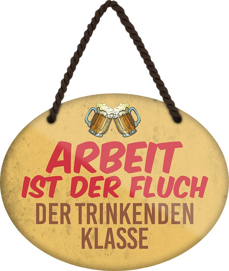 4252024248715		 ''Arbeit ist der Fluch trinkenden Klasse'' Schilderstore24 Blechschilder sind perfekt als Geschenk zu Weihnachten, Geburtstage, Feiern, Partys, Grillabende, Namenstag, Feiertag, Mädelsabend, Hochzeit. Jederzeit stilvoll im Wohnzimmer, Partykeller, Garage, Praxis, Büro, Café, Hauseingang Alkohol Kasten Bier Saufen Getränk Bier Alkohol schaumkrone promille hopfen