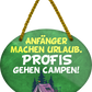 4252024248838		 ''Anfänger machen Urlaub, Profis gehen Campen'' Schilderstore24 Blechschilder sind perfekt als Geschenk zu Weihnachten, Geburtstage, Feiern, Partys, Grillabende, Namenstag, Feiertag, Mädelsabend, Hochzeit. Jederzeit stilvoll im Wohnzimmer, Partykeller, Garage, Praxis, Büro, Café, Hauseingang Camping Natur Wald Freiheit wandern campen outdoor natur roadtripp