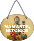 4252024249705		 ''Namaste, Bitches'' Schilderstore24 Blechschilder sind perfekt als Geschenk zu Weihnachten, Geburtstage, Feiern, Partys, Grillabende, Namenstag, Feiertag, Mädelsabend, Hochzeit. Jederzeit stilvoll im Wohnzimmer, Partykeller, Garage, Praxis, Büro, Café, Hauseingang Weisheiten Leben Sprichwörter Tipp wahrheit sprichwort tiefsinnig ratschlag