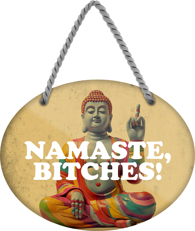 4252024249705		 ''Namaste, Bitches'' Schilderstore24 Blechschilder sind perfekt als Geschenk zu Weihnachten, Geburtstage, Feiern, Partys, Grillabende, Namenstag, Feiertag, Mädelsabend, Hochzeit. Jederzeit stilvoll im Wohnzimmer, Partykeller, Garage, Praxis, Büro, Café, Hauseingang Weisheiten Leben Sprichwörter Tipp wahrheit sprichwort tiefsinnig ratschlag