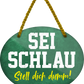 4252024248906		 ''Sei schlau, stell dich dumm'' Schilderstore24 Blechschilder sind perfekt als Geschenk zu Weihnachten, Geburtstage, Feiern, Partys, Grillabende, Namenstag, Feiertag, Mädelsabend, Hochzeit. Jederzeit stilvoll im Wohnzimmer, Partykeller, Garage, Praxis, Büro, Café, Hauseingang Büro Chef Angestellter Arbeit Job Arbeitsplatz Alltag Beruf Ausbildung