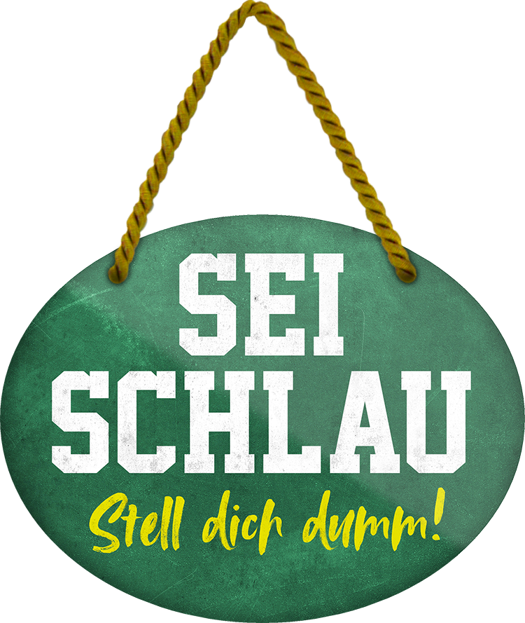 4252024248906		 ''Sei schlau, stell dich dumm'' Schilderstore24 Blechschilder sind perfekt als Geschenk zu Weihnachten, Geburtstage, Feiern, Partys, Grillabende, Namenstag, Feiertag, Mädelsabend, Hochzeit. Jederzeit stilvoll im Wohnzimmer, Partykeller, Garage, Praxis, Büro, Café, Hauseingang Büro Chef Angestellter Arbeit Job Arbeitsplatz Alltag Beruf Ausbildung