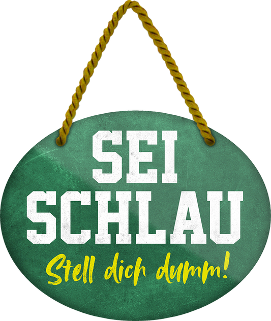 4252024248906		 ''Sei schlau, stell dich dumm'' Schilderstore24 Blechschilder sind perfekt als Geschenk zu Weihnachten, Geburtstage, Feiern, Partys, Grillabende, Namenstag, Feiertag, Mädelsabend, Hochzeit. Jederzeit stilvoll im Wohnzimmer, Partykeller, Garage, Praxis, Büro, Café, Hauseingang Büro Chef Angestellter Arbeit Job Arbeitsplatz Alltag Beruf Ausbildung