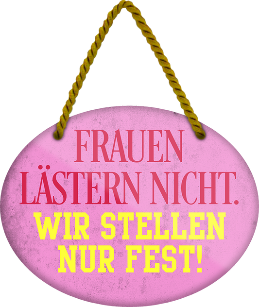 4252024248944		 ''Frauen lästern nicht, wir stellen fest'' Schilderstore24 Blechschilder sind perfekt als Geschenk zu Weihnachten, Geburtstage, Feiern, Partys, Grillabende, Namenstag, Feiertag, Mädelsabend, Hochzeit. Jederzeit stilvoll im Wohnzimmer, Partykeller, Garage, Praxis, Büro, Café, Hauseingang Familie Zuhause Eltern Geschwister oma opa familie mama papa geschwister