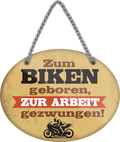 4252024249781		 ''Zum Biken geboren, zur Arbeit gezwungen (Motorrad)'' Schilderstore24 Blechschilder sind perfekt als Geschenk zu Weihnachten, Geburtstage, Feiern, Partys, Grillabende, Namenstag, Feiertag, Mädelsabend, Hochzeit. Jederzeit stilvoll im Wohnzimmer, Partykeller, Garage, Praxis, Büro, Café, Hauseingang Mechaniker Auto Motorrad Werkstatt auto werkstatt tüfteln schrauber