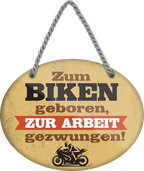 4252024249781		 ''Zum Biken geboren, zur Arbeit gezwungen (Motorrad)'' Schilderstore24 Blechschilder sind perfekt als Geschenk zu Weihnachten, Geburtstage, Feiern, Partys, Grillabende, Namenstag, Feiertag, Mädelsabend, Hochzeit. Jederzeit stilvoll im Wohnzimmer, Partykeller, Garage, Praxis, Büro, Café, Hauseingang Mechaniker Auto Motorrad Werkstatt auto werkstatt tüfteln schrauber