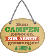 4252024248876		 ''Zum Campen geboren, zur Arbeit gezwungen'' Schilderstore24 Blechschilder sind perfekt als Geschenk zu Weihnachten, Geburtstage, Feiern, Partys, Grillabende, Namenstag, Feiertag, Mädelsabend, Hochzeit. Jederzeit stilvoll im Wohnzimmer, Partykeller, Garage, Praxis, Büro, Café, Hauseingang Camping Natur Wald Freiheit wandern campen outdoor natur roadtripp