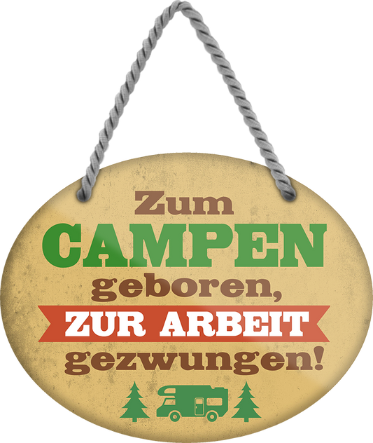 4252024248876		 ''Zum Campen geboren, zur Arbeit gezwungen'' Schilderstore24 Blechschilder sind perfekt als Geschenk zu Weihnachten, Geburtstage, Feiern, Partys, Grillabende, Namenstag, Feiertag, Mädelsabend, Hochzeit. Jederzeit stilvoll im Wohnzimmer, Partykeller, Garage, Praxis, Büro, Café, Hauseingang Camping Natur Wald Freiheit wandern campen outdoor natur roadtripp