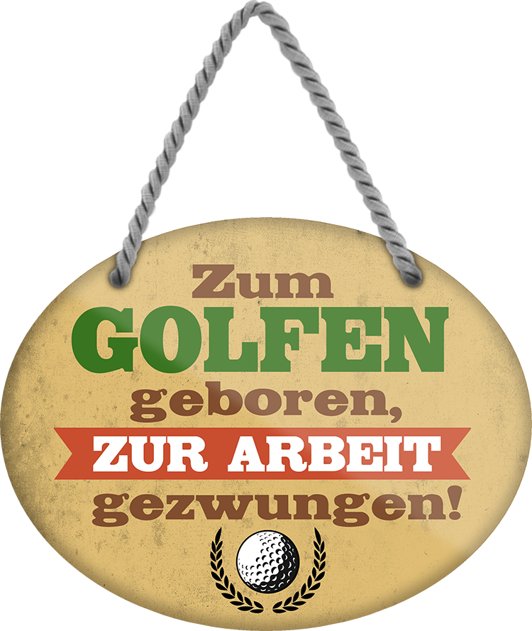 4252024248951		 ''Zum Golfen geboren, zur Arbeit gezwungen'' Schilderstore24 Blechschilder sind perfekt als Geschenk zu Weihnachten, Geburtstage, Feiern, Partys, Grillabende, Namenstag, Feiertag, Mädelsabend, Hochzeit. Jederzeit stilvoll im Wohnzimmer, Partykeller, Garage, Praxis, Büro, Café, Hauseingang Freizeit Sport Ballsport Aktivitäten bowling golf kegeln biken rad hobby