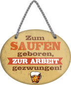 4252024248708		 ''Zum Saufen geboren, zur Arbeit gezwungen'' Schilderstore24 Blechschilder sind perfekt als Geschenk zu Weihnachten, Geburtstage, Feiern, Partys, Grillabende, Namenstag, Feiertag, Mädelsabend, Hochzeit. Jederzeit stilvoll im Wohnzimmer, Partykeller, Garage, Praxis, Büro, Café, Hauseingang Alkohol Cocktail Bier Sekt Getränk Bier Alkohol schnaps promille tequila   