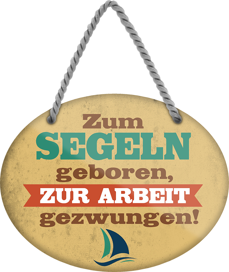 4252024248807		 ''Zum Segeln geboren, zur Arbeit gezwungen'' Schilderstore24 Blechschilder sind perfekt als Geschenk zu Weihnachten, Geburtstage, Feiern, Partys, Grillabende, Namenstag, Feiertag, Mädelsabend, Hochzeit. Jederzeit stilvoll im Wohnzimmer, Partykeller, Garage, Praxis, Büro, Café, Hauseingang Angeln Fischen Meerestier Bootsausflug see meer fisch wasser angeln fischen