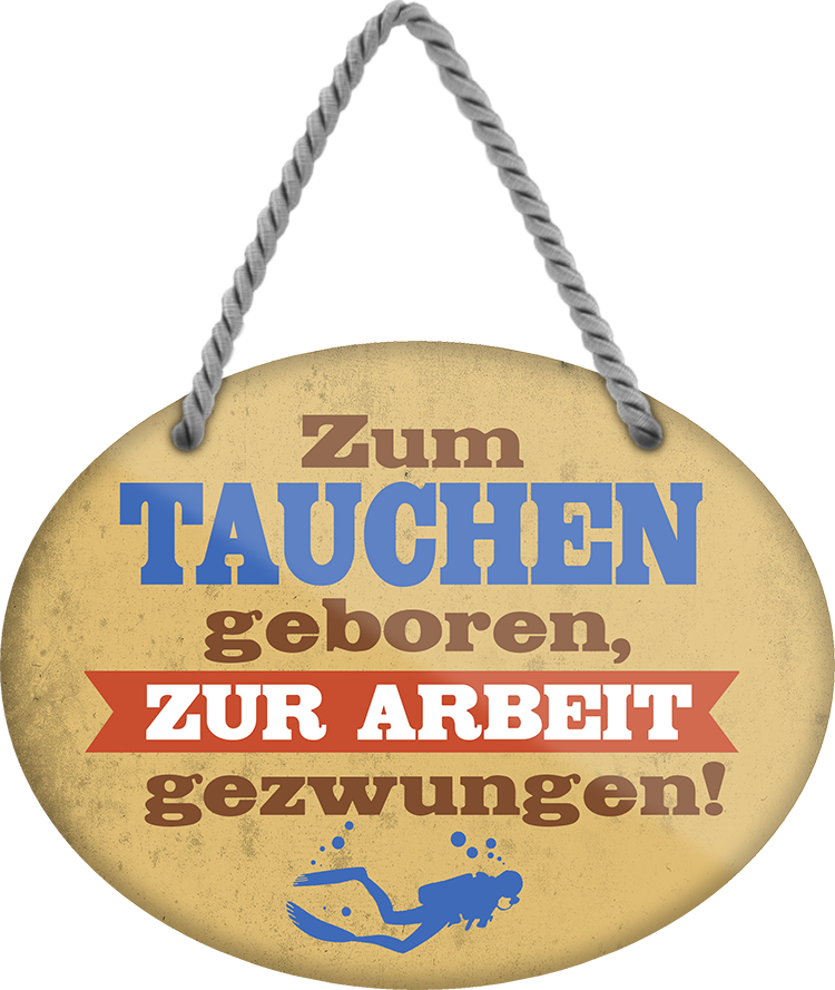 4252024248982		 ''Zum Tauchen geboren, zur Arbeit gezwungen'' Schilderstore24 Blechschilder sind perfekt als Geschenk zu Weihnachten, Geburtstage, Feiern, Partys, Grillabende, Namenstag, Feiertag, Mädelsabend, Hochzeit. Jederzeit stilvoll im Wohnzimmer, Partykeller, Garage, Praxis, Büro, Café, Hauseingang Freizeit Sport Aktivitäten surfen tauchen kegeln biken rad hobby angeln