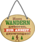 4252024248814		 ''Zum Wandern geboren, zur Arbeit gezwungen'' Schilderstore24 Blechschilder sind perfekt als Geschenk zu Weihnachten, Geburtstage, Feiern, Partys, Grillabende, Namenstag, Feiertag, Mädelsabend, Hochzeit. Jederzeit stilvoll im Wohnzimmer, Partykeller, Garage, Praxis, Büro, Café, Hauseingang Berge Reisen Wandern Outdoor Natur Urlaub sehenswürdigkeiten tal freizeit sport