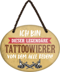 4252024249750		 ''Ich bin dieser legendäre Tattoowierer'' Schilderstore24 Blechschilder sind perfekt als Geschenk zu Weihnachten, Geburtstage, Feiern, Partys, Grillabende, Namenstag, Feiertag, Mädelsabend, Hochzeit. Jederzeit stilvoll im Wohnzimmer, Partykeller, Garage, Praxis, Büro, Café, Hauseingang Friseur Tattoo Schönheit Haare Haut Barber tattowierer hautschmuck piercing schminke