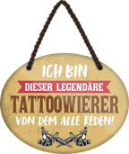 4252024249750		 ''Ich bin dieser legendäre Tattoowierer'' Schilderstore24 Blechschilder sind perfekt als Geschenk zu Weihnachten, Geburtstage, Feiern, Partys, Grillabende, Namenstag, Feiertag, Mädelsabend, Hochzeit. Jederzeit stilvoll im Wohnzimmer, Partykeller, Garage, Praxis, Büro, Café, Hauseingang Friseur Tattoo Schönheit Haare Haut Barber tattowierer hautschmuck piercing schminke