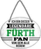 4252024249149		  ''Ich bin dieser legendäre Fürth Fan''Schilderstore24 Blechschilder sind perfekt als Geschenk zu Weihnachten, Geburtstage, Feiern, Partys, Grillabende, Namenstag, Feiertag, Mädelsabend, Hochzeit. Jederzeit stilvoll im Wohnzimmer, Partykeller, Garage, Praxis, Büro, Café, Hauseingang Fußball Mannschaft Verein Bolzen Ball sport liga kicken stadion freizeit