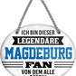 4252024249262		 ''Ich bin dieser legendäre Magdeburg Fan'' Schilderstore24 Blechschilder sind perfekt als Geschenk zu Weihnachten, Geburtstage, Feiern, Partys, Grillabende, Namenstag, Feiertag, Mädelsabend, Hochzeit. Jederzeit stilvoll im Wohnzimmer, Partykeller, Garage, Praxis, Büro, Café, Hauseingang Fußball Mannschaft Verein Bolzen Ball sport liga kicken stadion freizeit