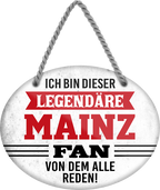 4252024249279		 ''Ich bin dieser legendäre Mainz Fan'' Schilderstore24 Blechschilder sind perfekt als Geschenk zu Weihnachten, Geburtstage, Feiern, Partys, Grillabende, Namenstag, Feiertag, Mädelsabend, Hochzeit. Jederzeit stilvoll im Wohnzimmer, Partykeller, Garage, Praxis, Büro, Café, Hauseingang Fußball Mannschaft Verein Bolzen Ball sport liga kicken stadion freizeit