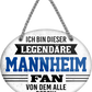 4252024249286		 ''Ich bin dieser legendäre Mannheim Fan'' Schilderstore24 Blechschilder sind perfekt als Geschenk zu Weihnachten, Geburtstage, Feiern, Partys, Grillabende, Namenstag, Feiertag, Mädelsabend, Hochzeit. Jederzeit stilvoll im Wohnzimmer, Partykeller, Garage, Praxis, Büro, Café, Hauseingang Fußball Mannschaft Verein Bolzen Ball sport liga kicken stadion freizeit