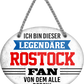 4252024249354		 ''Ich bin dieser legendäre Rostock Fan'' Schilderstore24 Blechschilder sind perfekt als Geschenk zu Weihnachten, Geburtstage, Feiern, Partys, Grillabende, Namenstag, Feiertag, Mädelsabend, Hochzeit. Jederzeit stilvoll im Wohnzimmer, Partykeller, Garage, Praxis, Büro, Café, Hauseingang Fußball Mannschaft Verein Bolzen Ball sport liga kicken stadion freizeit