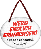 4252024250749		 ''Werd endlich erwachsen. War ich schon, war doof'' Schilderstore24 Blechschilder sind perfekt als Geschenk zu Weihnachten, Geburtstage, Feiern, Partys, Grillabende, Namenstag, Feiertag, Mädelsabend, Hochzeit. Jederzeit stilvoll im Wohnzimmer, Partykeller, Garage, Praxis, Büro, Café, Hauseingang Familie Zuhause Eltern Geschwister oma opa familie mama papa geschwister