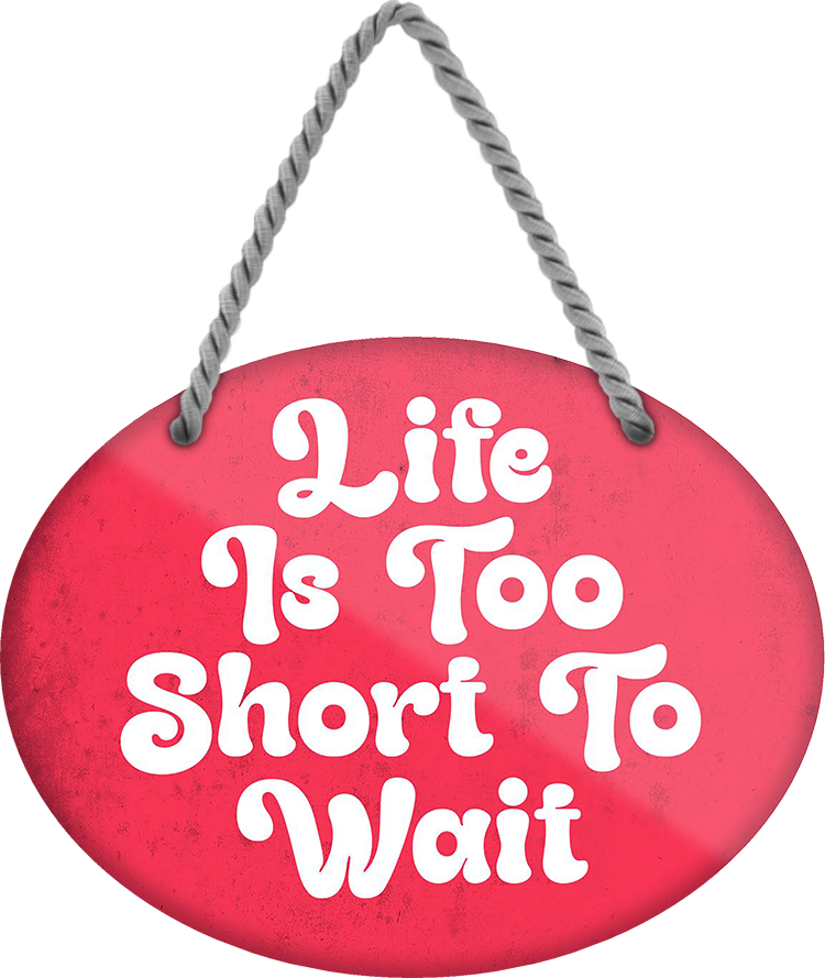 4252024253061		 ''Life is to short to wait''
Schilderstore24 Blechschilder sind perfekt als Geschenk zu Weihnachten, Geburtstage, Feiern, Partys, Grillabende, Namenstag, Feiertag, Mädelsabend, Hochzeit. Jederzeit stilvoll im Wohnzimmer, Partykeller, Garage, Praxis, Büro, Café, Hauseingang Weisheiten Leben Sprichwörter Tipp wahrheit sprichwort tiefsinnig ratschlag