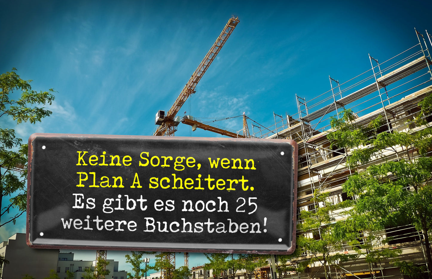 Blechschild ''Keine Sorge Plan A scheitert. 25 Buschstaben'' 28x12cm