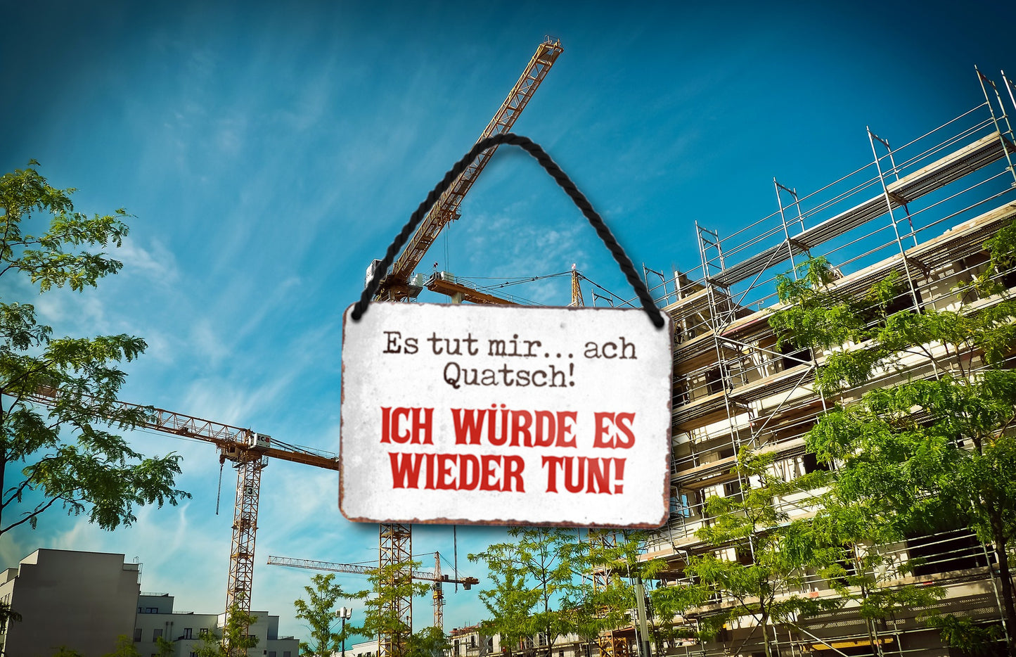 Blechschild ''Es tut mir leid.. ach Quatsch'' 18x12cm