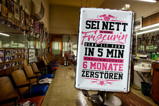 Blechschild ''Sei nett zur Friseurin in 5 min 6 Monate zerstören'' 20x30cm