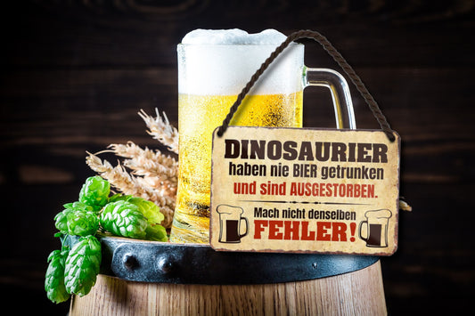Blechschild ''Dinosaurier haben nie Bier getrunken.. Fehler'' 18x12cm